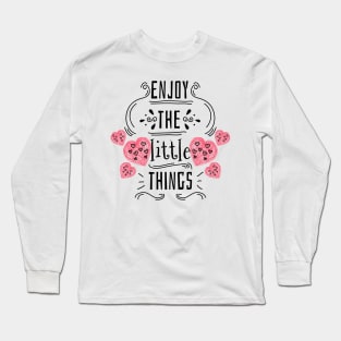 Enjoy the little things Long Sleeve T-Shirt